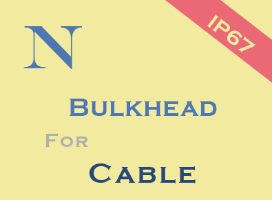 N IP67 Bulkhead for Cable Connector